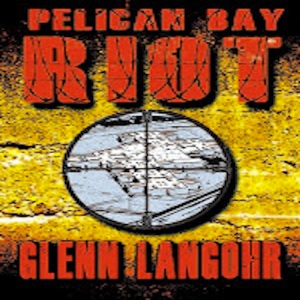Glenn Langohr's Prison Book Pelican Bay Riot