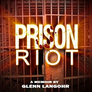 Prison Riot By Glenn Langohr in Print, kindle or audio book